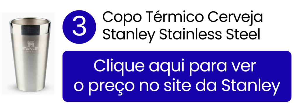Ver preço do copo térmico de cerveja Stanley Stainless Steel na loja oficial.