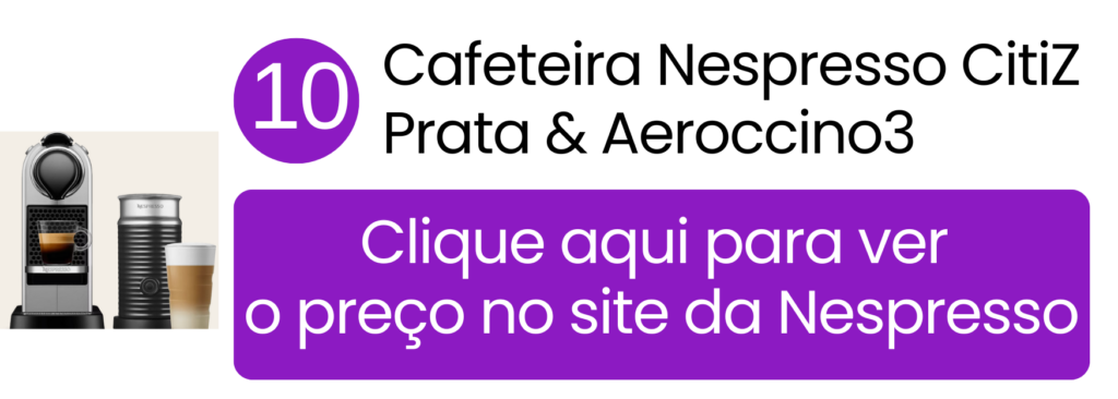 Combo Nespresso CitiZ prata com Aeroccino3 para bebidas com leite cremoso.
