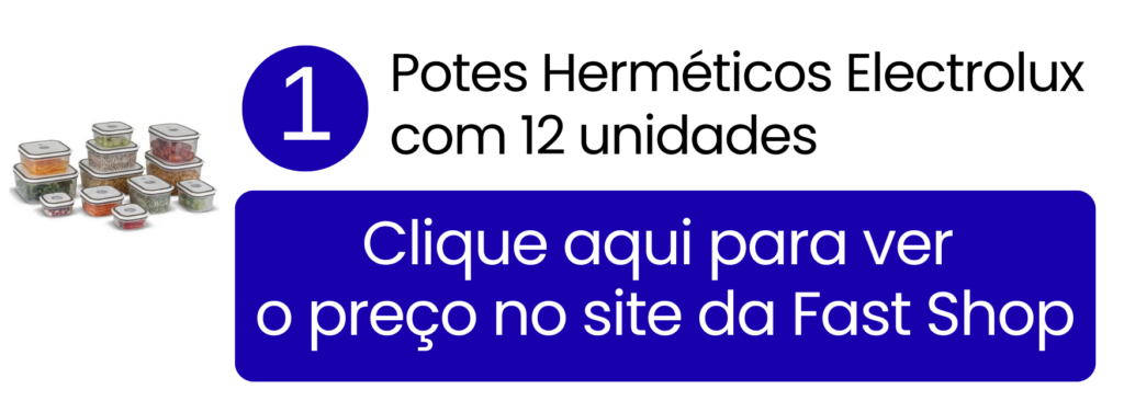 Condições especiais no conjunto de potes herméticos Electrolux com 12 unidades na Fast Shop.