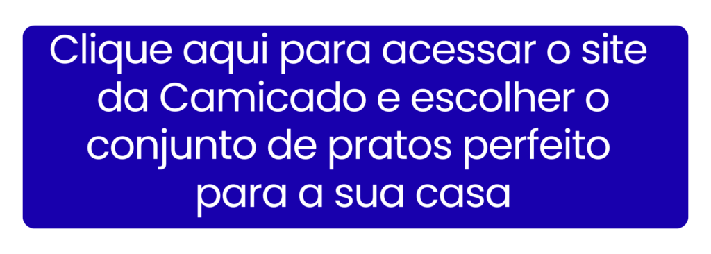 Clique aqui para conferir os melhores conjuntos de pratos no site da Camicado.
